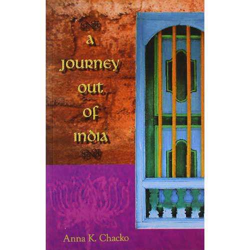 A JOURNEY OUT OF INDIA 01 Edition by Anna K. Chacko